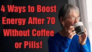 4 Ways to Boost Energy After 70 Without Coffee or Pills!