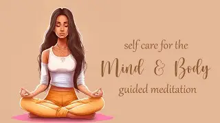 Self Care for the Mind & Body  (Guided Meditation)