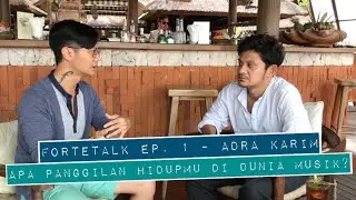 fortetalks ep. 1 part 5 with Adra Karim - Apa Panggilan Hidupmu di Dunia Musik?