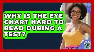 Why Is The Eye Chart Hard To Read During A Test? | Eye Health Experts News