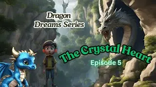 Dragon Dreams Series | Episode 5: The Crystal Heart | Animated Cartoon | 28 September 2024 |