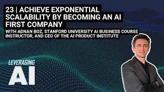 23 | Achieve Exponential Scalability By Becoming An AI First Company