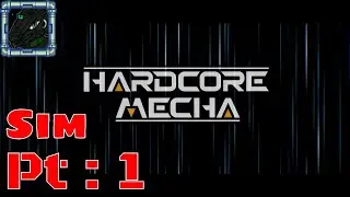 Hardcore Mecha Sim mode Pt 1 {Showing what I did between the last episode and now}