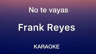 “No te vayas” (Frank Reyes karaoke)