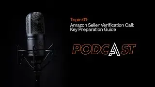 Appeal Assassins Podcast 01: Amazon Seller Verification Call: Key Preparation Guide