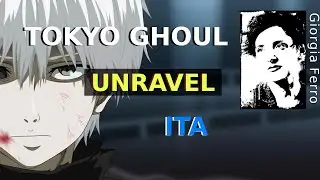 Giorgia Ferro - Unravel ITA - Tokyo Ghoul