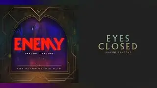 “Close The Enemy’s Eyes” Enemy X Eyes Closed | Imagine Dragons Mashup