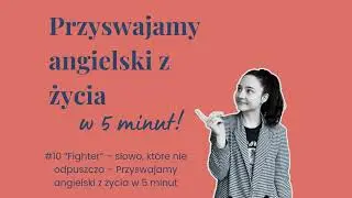 #10 “Fighter” - słowo, które nie odpuszcza - Przyswajamy angielski z życia w 5 minut