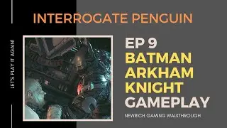 EP9 Interrogate Penguin - Batman Arkham Knight Walkthrough Gameplay - NewRich Gaming
