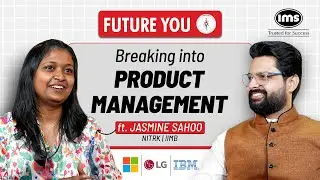 IMS Future You | EP5 - Product Management Career after MBA | Jasmine Sahoo (IIMC, Microsoft)