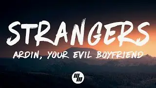 Ardin, Your Evil Boyfriend - Strangers (Lyrics)