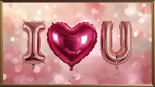 Romantic I Love You Valentine&rsquo;s Day Frame TV Art Screensaver | 4K Heart Balloon Background