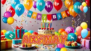 AKSHAY Happy Birthday Song - Best Happy Birthday to You