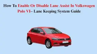 How To Enable Or Disable Lane Assist In Volkswagen Polo VI (2021&ndash;Now) &ndash; Lane Keeping System Guide