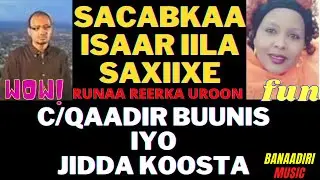 SACABKAA ISAAR IILA SAXIIXE CABDULQADIR BUUNIS IYO JIDDA KOSTA RIWAYADI RUNAA REERKA UROON