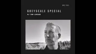 GREYSCALE Special 051 - DJ Tom Larson