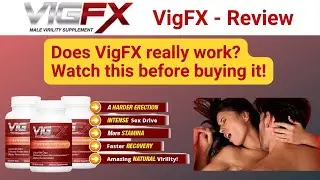 VigFX Review - Does Vig Fx Really Work? Increase MALE POTENCY & VIRILITY - VIGFX Review!