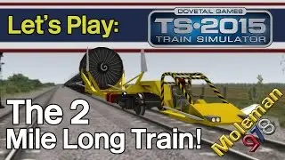 Let's Play: TS2015, The 2 Mile Long Train!