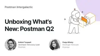 Unboxing What's New: Postman Q2 | Postman Intergalactic