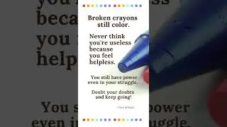 Broken crayons still color.  #healing #purpose #lifecoach
