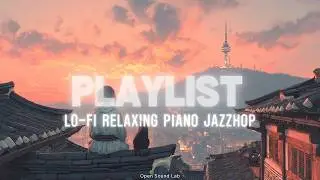 Lo-fi Relaxing Piano Jazzhop🎶 | Sunset in Hanok Village & Seoul City  Namsan[1hour]