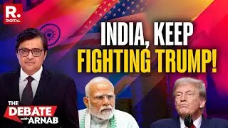 Arnab on Why India Must Continue to Stare Down Irate and Frustrated Donald Trump on Tariffs
