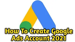 How To Create Google Ads New Account 2021 | How To Create Google AdWords Account 2021 |  Hd