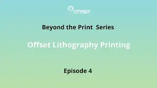 Beyond the Print Episode 4: Offset Lithography Printing