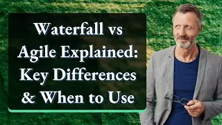 Waterfall vs Agile Explained: Key Differences & When to Use