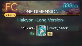 xootynator | xi - Halcyon -Long Version- [ONE DIMENSION] +HD 99.24% {#2 588pp FC} - osu!