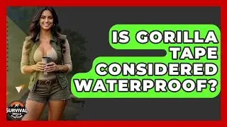 Is Gorilla Tape Considered Waterproof? - Survival Skills for Everyone
