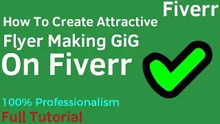How To Create Attractive Flyer Making GiG On Fiverr with 100% Professionalism