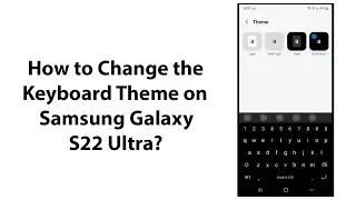How to Change the Keyboard Theme on Samsung Galaxy S22 Ultra?