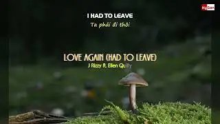 J Rizzy - Love Again (Had To Leave) ft. Ellen Quilty - [Vietsub + Lyrics]