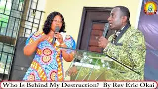 WHO IS BHIND MY DESTRUCTION? BY REV ERIC OKAI