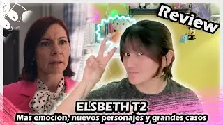 CR&Iacute;TICA de ELSBETH T2 : M&aacute;s emoci&oacute;n, nuevos personajes y grandes casos