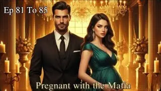 Pregnant with the Mafia|| एक मासूम बनी माफिया की के बच्चे की मां | Ep 81 to 85 | Romantic Audiobook