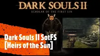 Dark Souls II SotFS [Heirs of the Sun]