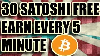 FREE EARN 30 SATOSHI EVERY 5 MINUTE (without investment)