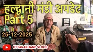 Haldwani mandi update part 6 uttarakhand vlogs