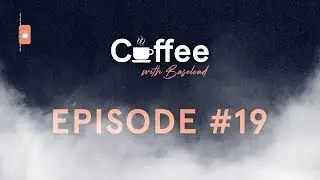 Coffee with Baseload &ndash; Episode #19