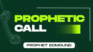 PROPHETIC CALL WITH PROPHET EDMOUND MYSTIC