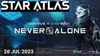 Star Atlas Game launches Never Alone Mission 2 - The Search for Etira - 26 July 2023, 7/26/2023