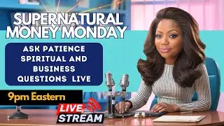 Supernatural Money Monday | Ask Patience Spiritual & Business Questions Live