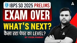 IBPS SO  Prelims Exam Over | What's Next? | कैसा रहा पेपर का Level? | By Vivek Pandey
