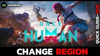 How to Change Region in Once Human &ndash; Step by Step Tutorial (2025)