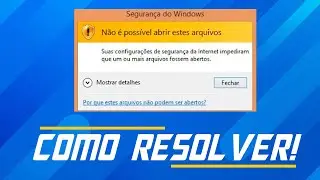 Suas configurações de segurança da Internet impediram que arquivos fossem abertos - RESOLVA! (2023)