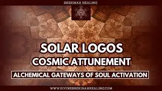 ☀️Solar Logos Cosmic Attunement☀️Alchemical Gateways of Soul Activation