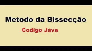 Metodo da Bissecção - Codigo Java -
