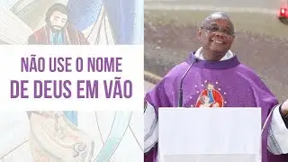 Não use o nome de Deus em vão - Pe. José Augusto (12/04/19)